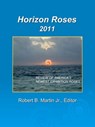 Horizon Roses 2011 - Robert B. Martin Jr. - 9780984903207