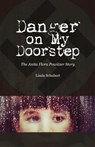 Danger on My Doorstep: The Anita Flora Powitzer Story - Linda Schubert - 9780984958870