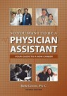 So You Want to Be a Physician Assistant - Second Edition - Beth Grivett - 9780985161101