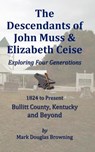 The Descendants of John Muss & Elizabeth Ceise - BROWNING,  Mark - 9780985175504
