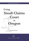 Using Small Claims Court in Oregon, Second Edition: An Oregon Legal Guides Book - Janay a. Haas J. D. - 9780985192211