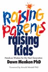 RAISING PARENTS RAISING KIDS - Dawn Menken ; Arnold Mindell - 9780985266745