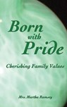 Born with Pride, Cherishing Family Values - RAMSEY,  Martha - 9780985276034