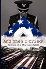 And Then I Cried: Stories of a Mortuary Nco - Justin Jordan - 9780985558246