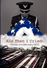 And Then I Cried: Stories of a Mortuary Nco - Justin Jordan - 9780985558253