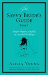 The Savvy Bride's Guide: Simple Ways to a Stylish & Graceful Wedding - Alicia Young - 9780985595036