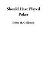 Should Have Played Poker - Debra H. Goldstein - 9780985647032