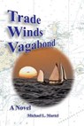 Trade Winds Vagabond - Michael L. Martel - 9780985650124