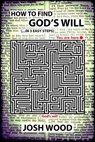 How to Find God's Will - Josh Wood - 9780985711603