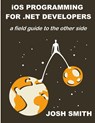 iOS Programming for .NET Developers - Josh Smith - 9780985784515