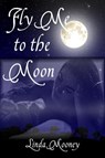 Fly Me to the Moon - Linda Mooney - 9780985930028
