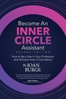 Become an Inner Circle Assistant: How to Be a Star in Your Profession and Achieve Inner Circle Status! - Joan Burge - 9780985931636