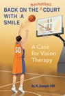 Back on the Basket Ball Court with a Smile a Case for Vision Therapy - K. Joseph Hill - 9780986025433