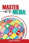 Master the Media - Julie (Royal Institute of International Affairs) Smith - 9780986155444