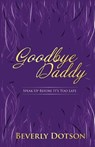 Goodbye Daddy - Beverly Dotson - 9780986181856