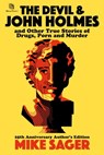 The Devil and John Holmes: 25th Anniversary Author's Edition: And Other True Stories of Drugs, Porn and Murder - Mike Sager - 9780986267901