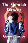 The Spanish Dancer - HOUSE,  Gene - 9780986270864