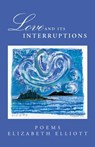 Love And Its Interruptions - Elizabeth Elliott - 9780986297014