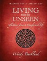 Training for a Lifestyle of Living From the Unseen: Reflections from a Transformed Life - Wendy Backlund - 9780986309427