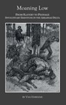 Moaning Low: From Slavery to Peonage. Involuntary Servitude in the Arkansas Delta - Van Hawkins - 9780986399220