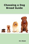 Choosing a Dog Breed Guide - Eric Nolah - 9780986600456