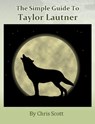 The Simple Guide To Taylor Lautner - Chris Scott - 9780986686634