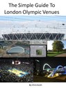 The Simple Guide To London Olympic Venues - Chris Scott - 9780986686641