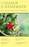 A Season To Remember: Four Short Stories For Christmas - Susanne Bellamy, Elizabeth Ellen Carter, Noelle Clark, Eva Scott - 9780987441706
