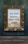 'Tis the Doing Not the Deed - Susan Steggall - 9780987494429