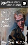 Herring Bones and Moon Rock - Geoffrey W. Cole - 9780987710710