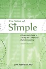 The Value of Simple: A Practical Guide to Taking the Complexity Out of Investing - ROBERTSON,  John A. - 9780987818935