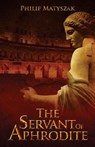 The Servant of Aphrodite - Philip Matyszak - 9780988106635