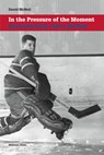 In the Pressure of the Moment: Remembering Gerry McNeil - David McNeil - 9780988110182