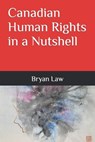 Canadian Human Rights in a Nutshell - Bryan Law - 9780988121706