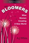 The Bloomers: Wise Women Creating a New World - A. J. White - 9780988194618