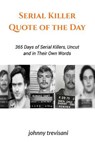Serial Killer Quote of the Day: 365 Days of Serial Killers Uncut and In Their Own Words - Brian Whitney - 9780988213852