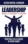 Leadership with a Servant's Heart - Kevin Wayne Johnson - 9780988303874