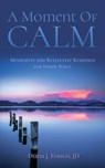 A Moment of Calm: Meditative and Reflective Readings for Inner Peace - Diana J. Ensign Jd - 9780988332027