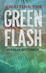 Awaiting the Green Flash - K. Kelly O'Connor - 9780988366510