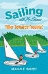 Tiller Towards Trouble! - Séamus F. Murphy - 9780988369108
