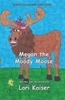 Megan the Moody Moose - KAISER,  Lori - 9780988377059