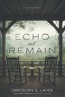 To Echo and Remain: A Love Story - Gregory E. Lang - 9780988504479