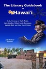 The Literary Guidebook to Hawaii - John Richard Stephens ; Mark Twain ; Robert Louis Stevenson ; Jack London ; Isabella Bird ; Charles Warren Stoddard ; Charmian London - 9780988790223