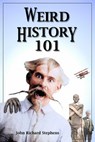 Weird History 101 - John Richard Stephens - 9780988790254