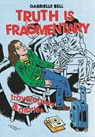 Truth is Fragmentary - Gabrielle Bell - 9780988901452