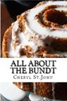 All About the Bundt - Cheryl St.John - 9780988904545
