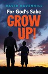 For God's Sake, Grow Up! - David Ravenhill - 9780988953048