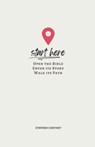 Start Here: Open the Bible, Enter Its Story, Walk Its Path - Stephen R. Cheyney - 9780988955936