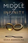 The Middle of Infinity: A Doctor's Journey Through Illness - ANDERSON M. D.,  Kevin R. - 9780989070508