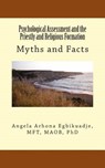 Psychological Assessment and the Priestly and Religious Formation: Myths and Facts - Angela a. Egbikuadje - 9780989277310